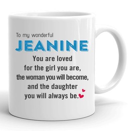 Mothers Day Gifts for Daughters from Mom Mug With Name To My Jeanine You Are Loved For The Girl You Are The Woman You Will Become And The Daughter You Will Always Be Poems Mug 11oz White