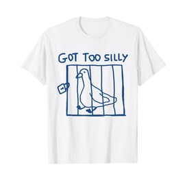 Got Too Silly Funny Goose Pun Humor Shirt for Animal Lovers T-Shirt