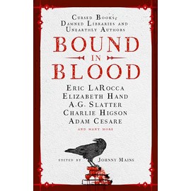 Bound in Blood: Stories of Cursed Books, Damned Libraries and Unearthly Authors