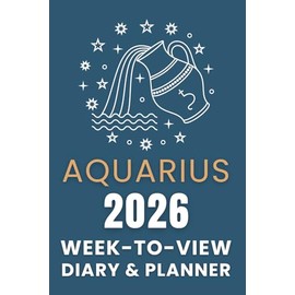 The 2026 Aquarius Week-to-View Diary / Planner: Schedule Meetings | Track Goals | Organise Your Life | Capture Daily Reflections And Moments Of Inspiration.