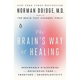 The Brain's Way of Healing: Remarkable Discoveries and Recoveries from the Frontiers of Neuroplasticity