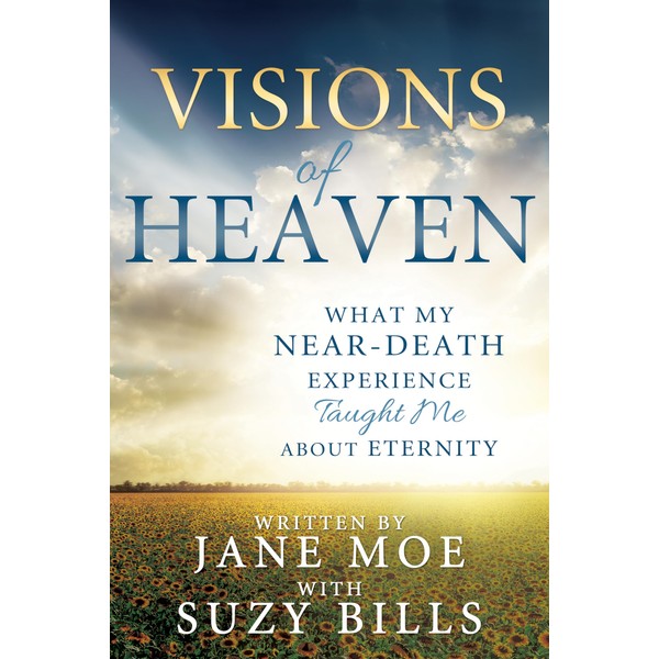 Visions of Heaven: What My Near-Death Experience Taught Me about