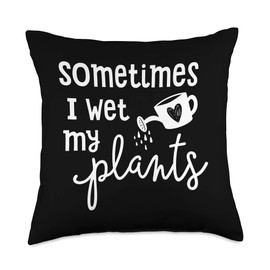 Sometimes I Wet My Plants Watering Can Throw Pillow