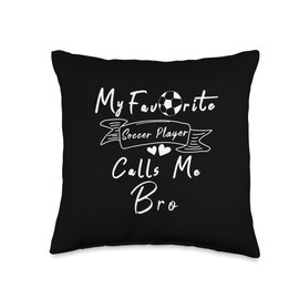bro Soccer Sayings ideas Designs My Favorite Soccer Player Calls Me bro Throw Pillow, 16x16, Multicolor