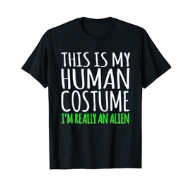 This Is My Human Costume I'm Really An Alien T-shirt