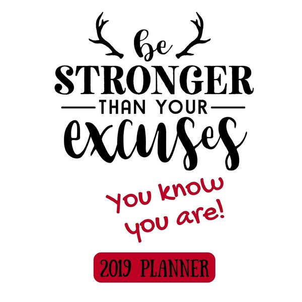 2019 Planner: Be stronger than your Excuses 2019 Weekly planner