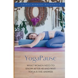 YogaPause: What Women Need To Know After 40 And Why Yoga Is The Answer