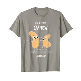 I'm Gonna Cashew Funny Cashew Nuts Cute Pun T Shirt T-Shirt