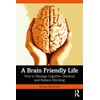 A Brain-Friendly Life: How to Manage Cognitive Overload and Reduce