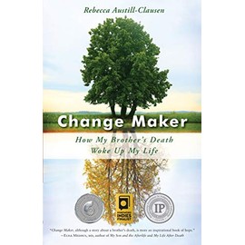 Change Maker: How My Brotherâs Death Woke Up My Life