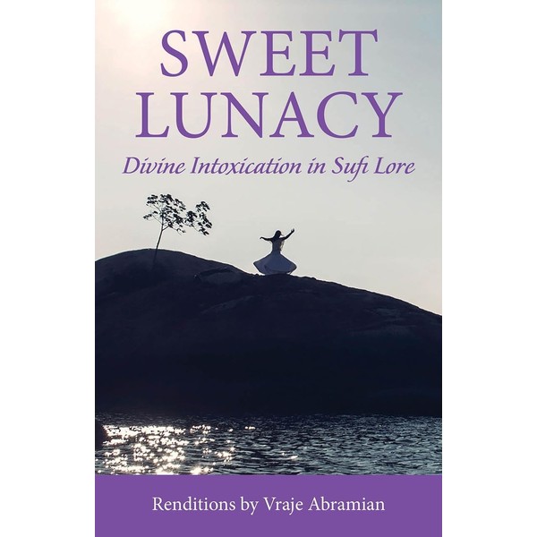 Sweet Lunacy: Divine Intoxication in Sufi Lore