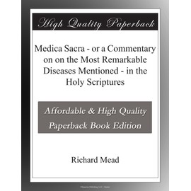 Medica Sacra - or a Commentary on on the Most Remarkable Diseases Mentioned - in the Holy Scriptures