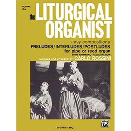 The Liturgical Organist, Vol 1: Easy Compositions -- Preludes/Interludes/Postludes for Pipe or Reed Organ with Hammond Registrations