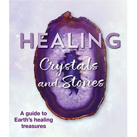 Healing Crystals and Stones: A Guide to Earth's Healing Treasures