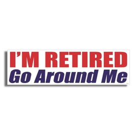 Gear Tatz - I'm Retired, Go Around Me - Funny Car Magnet - 2.75 x 9.75 inches - Professionally Made in The USA - Magnetic Car Decal