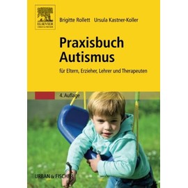 Praxisbuch Autismus: für Eltern, Erzieher, Lehrer und Therapeuten