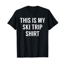 This Is My Ski Trip Shirt - Ski Trip Tshirt T-Shirt