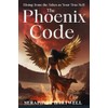 THE PHOENIX CODE: Rising from the Ashes as Your True
