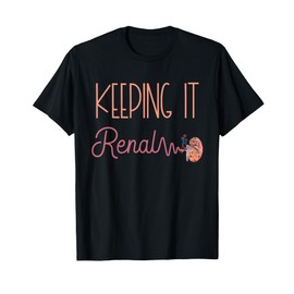 Dialysis Technician Kidney Keeping It Renal Nephrology Nurse T-Shirt