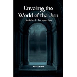 Unveiling the World of the Jinn: An Islamic Perspective