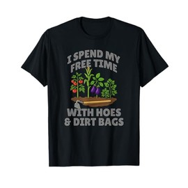 Funny I Spend Free Time with Hoes & Dirt Bags Gardening T-Shirt
