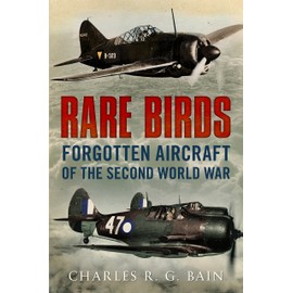 Rare Birds: Forgotten Aircraft of the Second World War