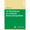 Der Physikalismus als Lösung des Bewusstseinsproblems (German Edition)