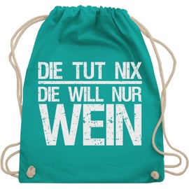 Shirtracer - Gym Bag Backpack - Women's Gift - Die tut nix die will nur Wein I Weinliebhaber Weintrinker, 05 Turquoise, Unit size