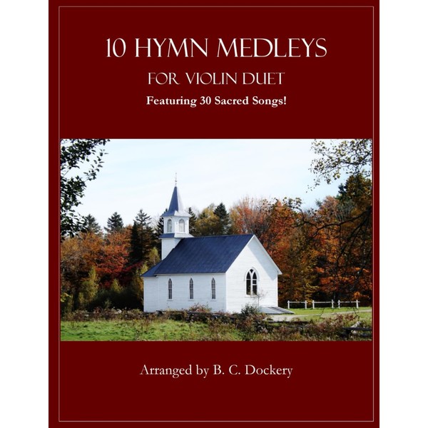 10 Hymn Medleys for Violin Duet: Featuring 30 Sacred Songs!