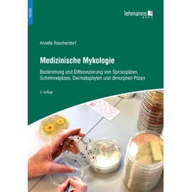 Medizinische Mykologie: Bestimmung und Differenzierung von Sprosspilzen, Schimmelpilzen, Dermatophyten und dimorphen Pilzen