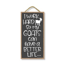 Honey Dew Gifts Goat Decor, I Work Hard so My Goats Can Have a Better Life 5 inch by 10 inch Hanging, Wall Art, Decorative Wood Sign, Funny Signs, 75897