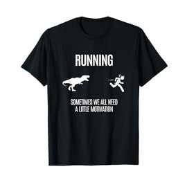 Funny Hilarious Tee For Better Running And Daily Motivation T-Shirt