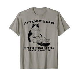 My Tummy Hurts But I'm Being Really Brave About It Funny Cat Men Women T-Shirt