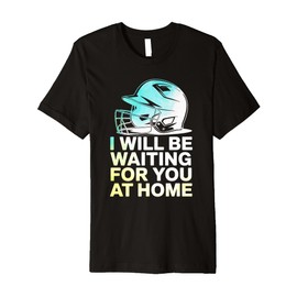BasebaIl I Will Be Waiting For You At Home Funny Softball Premium T-Shirt