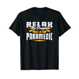 Paramedic - Relax My Daughter Is Tshirt T-Shirt