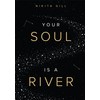 Your Soul Is A River