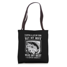 I Catch a Lot of Fish but My Wife Was My Best Catch Ever Tote Bag