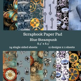Blue Steampunk Scrapbook Paper Pad: 24 Single Sided Sheets of Decorative Paper for Junk Journals, Scrapbooking, Decoupage and Paper Crafts 8.5" x 8.5" Cogs, Butterflies, Clocks and Keys