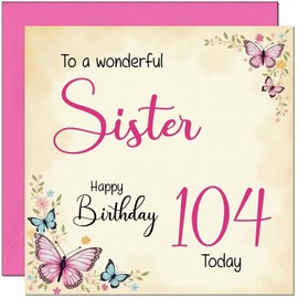104th Sister Birthday Card - Beautiful Butterfly Floral Sisters Birthday Card for 104 Year old