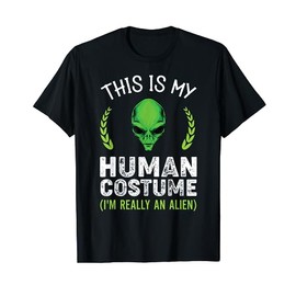 This Is My Human Costume I'm Really An Alien T-Shirt