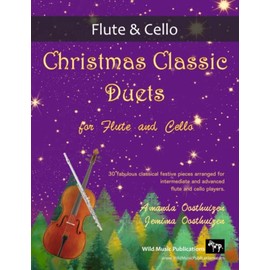 Christmas Classic Duets for Flute and Cello: 30 fabulous classical festive pieces arranged for intermediate and advanced players