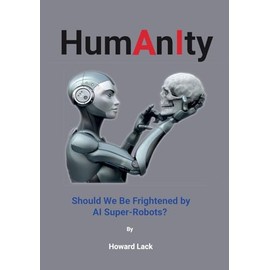 HumAnIty: Should we be frightened by AI super robots?