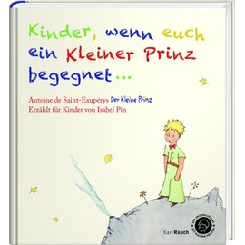 Kinder, wenn euch ein Kleiner Prinz begegnet: Der Kleine Prinz als Bilderbuch, mit den originalen Illustrationen