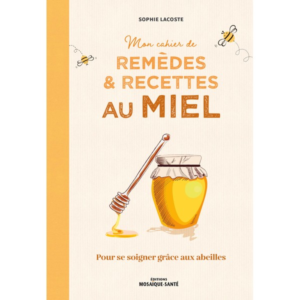 Mon cahier de remèdes et recettes au miel: Pour se