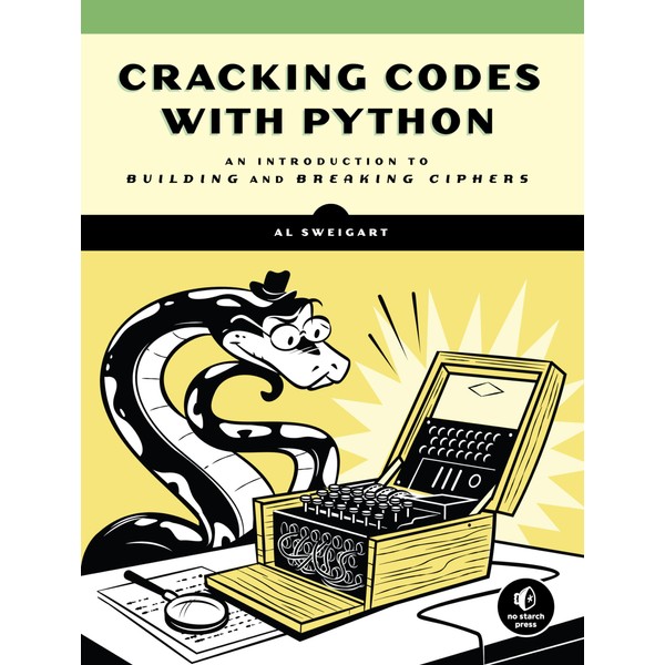 Cracking Codes with Python: An Introduction to Building and Breaking
