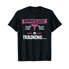 Dermatologist In Training Dermatology Dermatologists T-Shirt