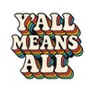Y’All Means All Rainbow Drop Shadow Text Sticker (3" x