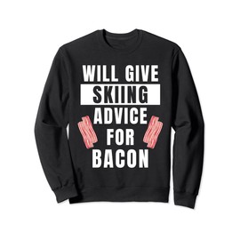 Skiing Advice For Bacon Sports Ski Winter Funny Skiing Sweatshirt