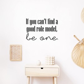 Vinyl Wall Art Decal - If You Can't Find A Good Role Model, Be One - 15" x 22" - Trendy Inspiring Optimistic Lovely Quote Sticker For Bedroom Living Room School Office Business Coffee Shop Decor (Black)