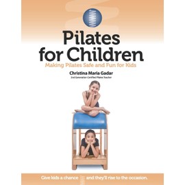 Pilates for Children: Making Pilates Safe and Fun for Kids